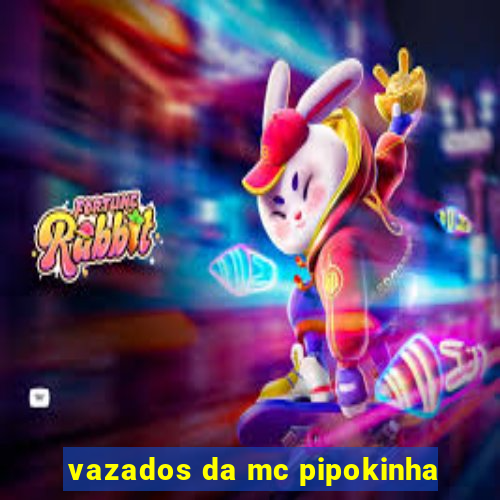 vazados da mc pipokinha